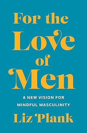 Book cover of "For the Love of Men" by Liz Plank, a vision for a new masculinity.