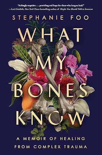 Book cover of "What My Bones Know" by Stephanie Foo, a memoir about living with complex PTSD.